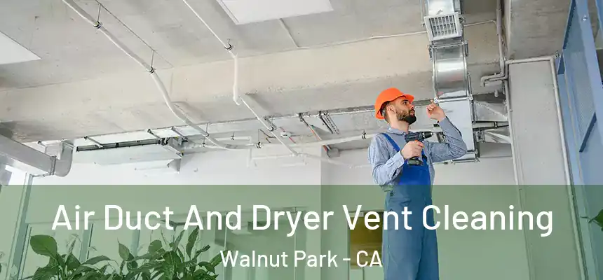  Air Duct And Dryer Vent Cleaning Walnut Park - CA