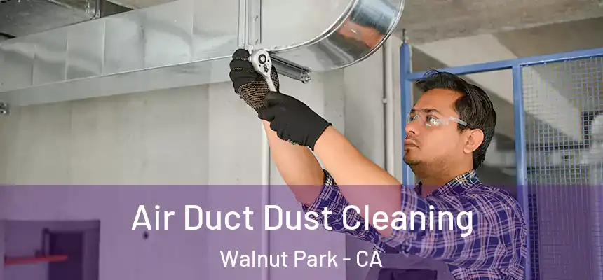 Air Duct Dust Cleaning Walnut Park - CA