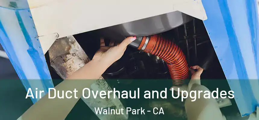  Air Duct Overhaul and Upgrades Walnut Park - CA