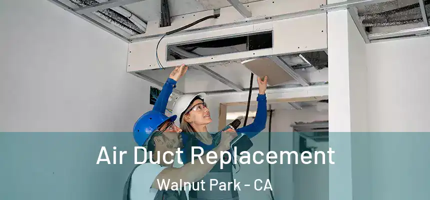 Air Duct Replacement Walnut Park - CA