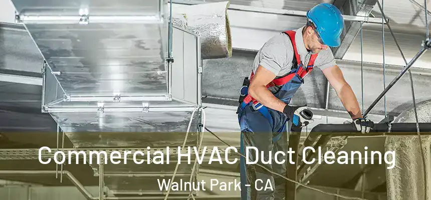  Commercial HVAC Duct Cleaning Walnut Park - CA