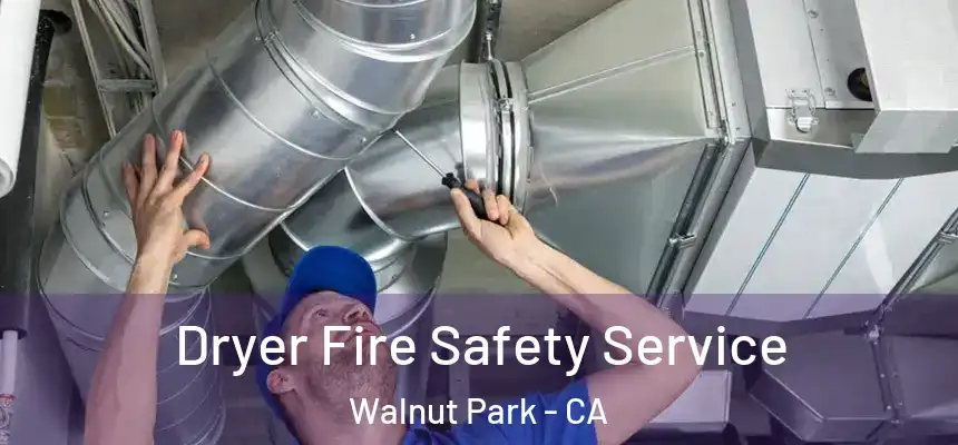 Dryer Fire Safety Service Walnut Park - CA