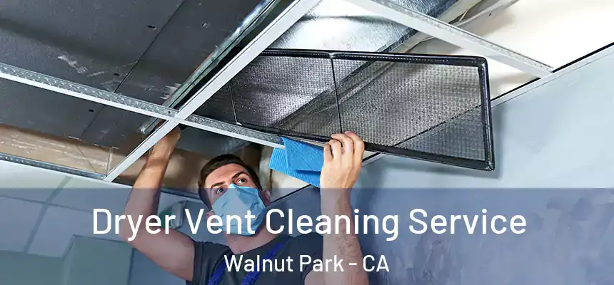 Dryer Vent Cleaning Service Walnut Park - CA