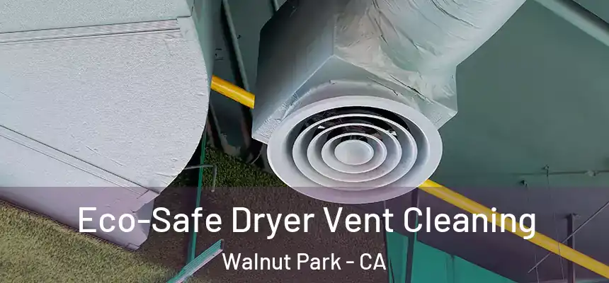  Eco-Safe Dryer Vent Cleaning Walnut Park - CA