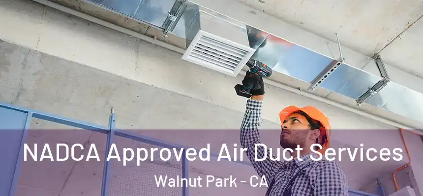  NADCA Approved Air Duct Services Walnut Park - CA