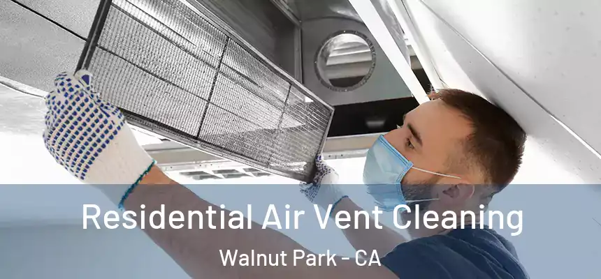  Residential Air Vent Cleaning Walnut Park - CA